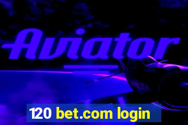 120 bet.com login